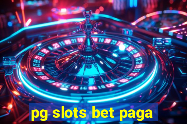 pg slots bet paga